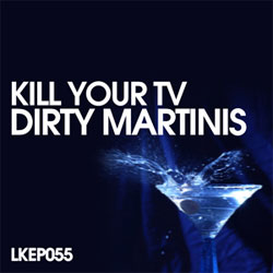 Kill Your Tv - Dirty Martinis
