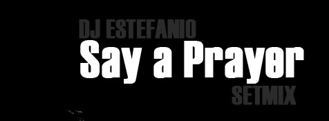 Novo set DJ Estefanio: Say a Prayer
