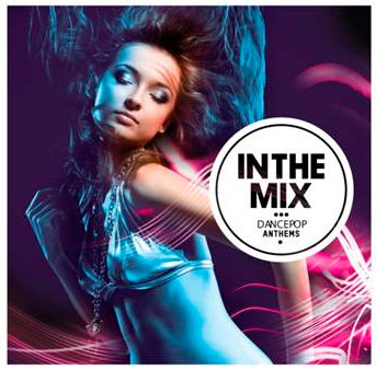 IN THE MIX: DANCEPOP ANTHEMS IN THE MIX: DANCEPOP ANTHEMS